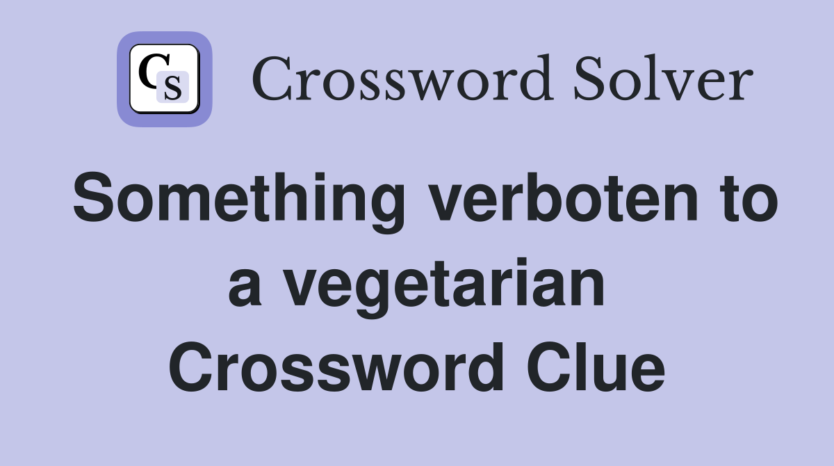 Something verboten to a vegetarian Crossword Clue