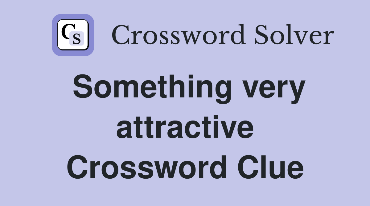 Something very attractive Crossword Clue