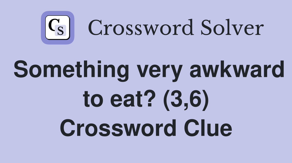 Something very awkward to eat? (3,6) Crossword Clue