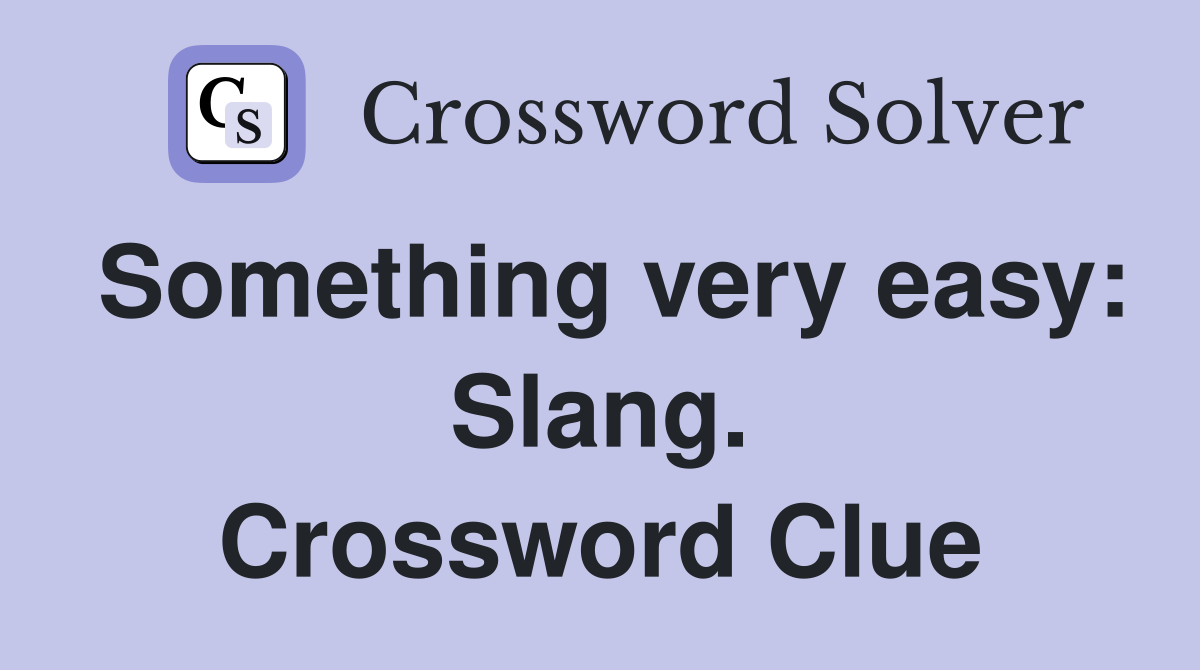 Something very easy: Slang. Crossword Clue
