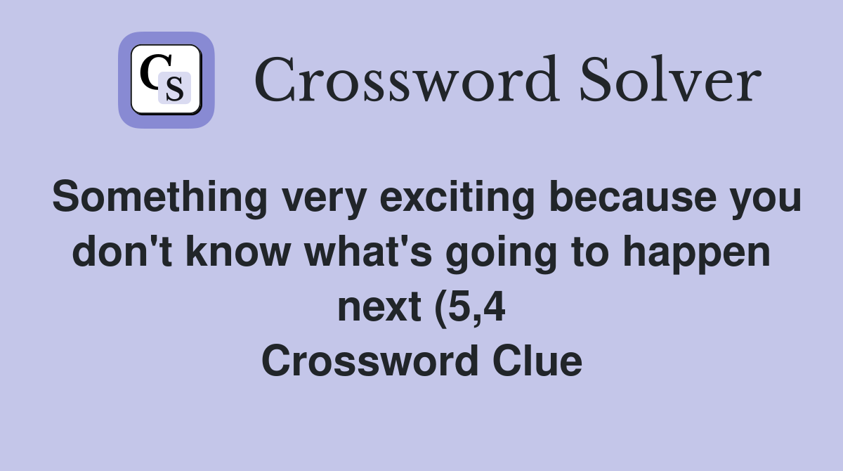 Something very exciting because you don #39 t know what #39 s going to happen Something very exciting because you don #39 t know what #39 s going to happen