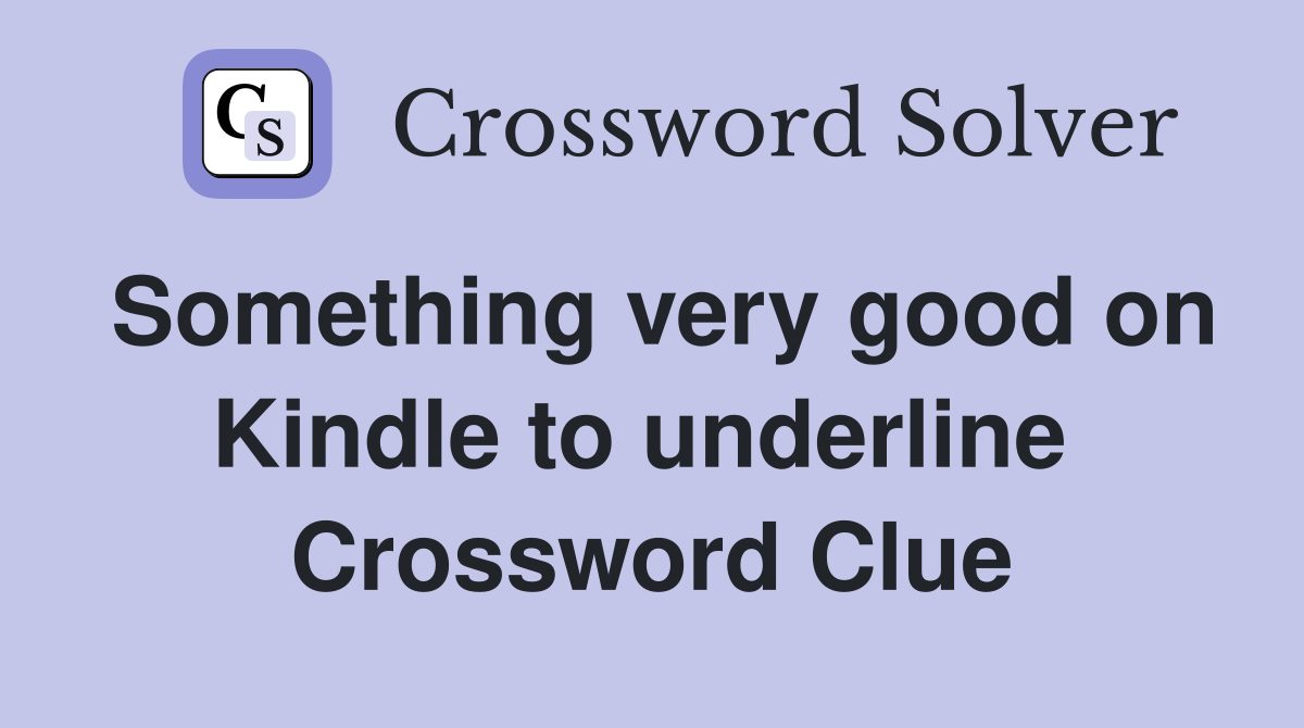 Something very good on Kindle to underline  Crossword Clue