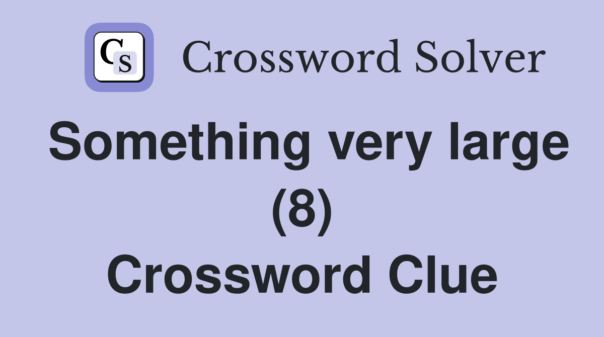 Something very large (8) Crossword Clue