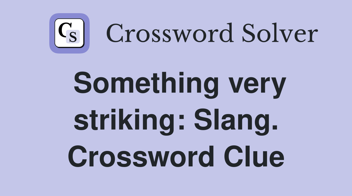 Something very striking: Slang. Crossword Clue