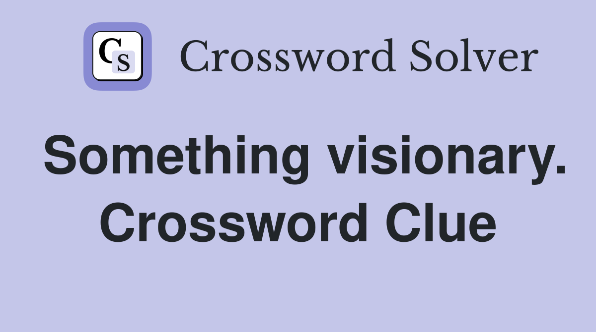 Something visionary. Crossword Clue