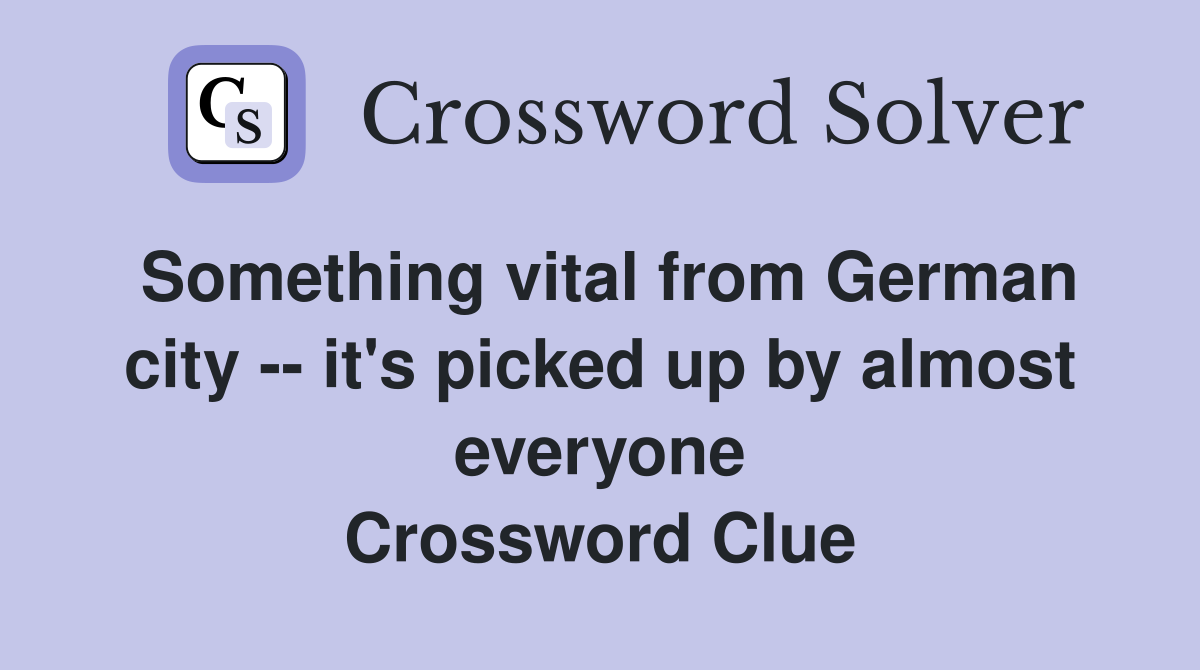 Something vital from German city -- it's picked up by almost everyone Crossword Clue