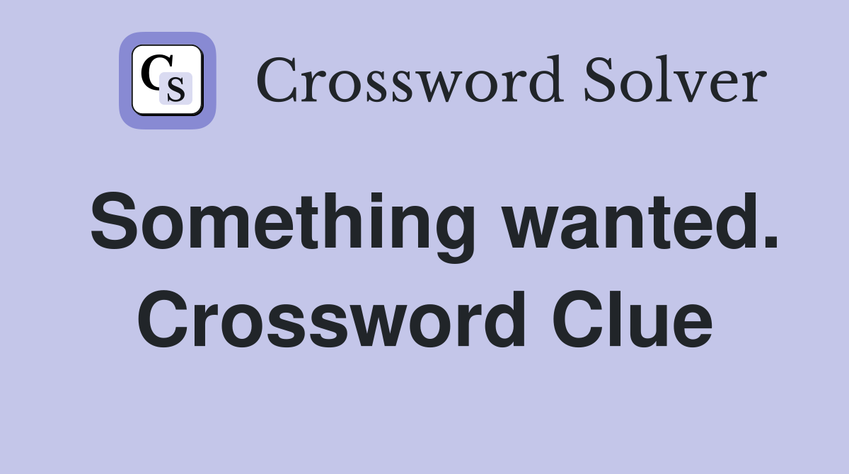 Something wanted. Crossword Clue
