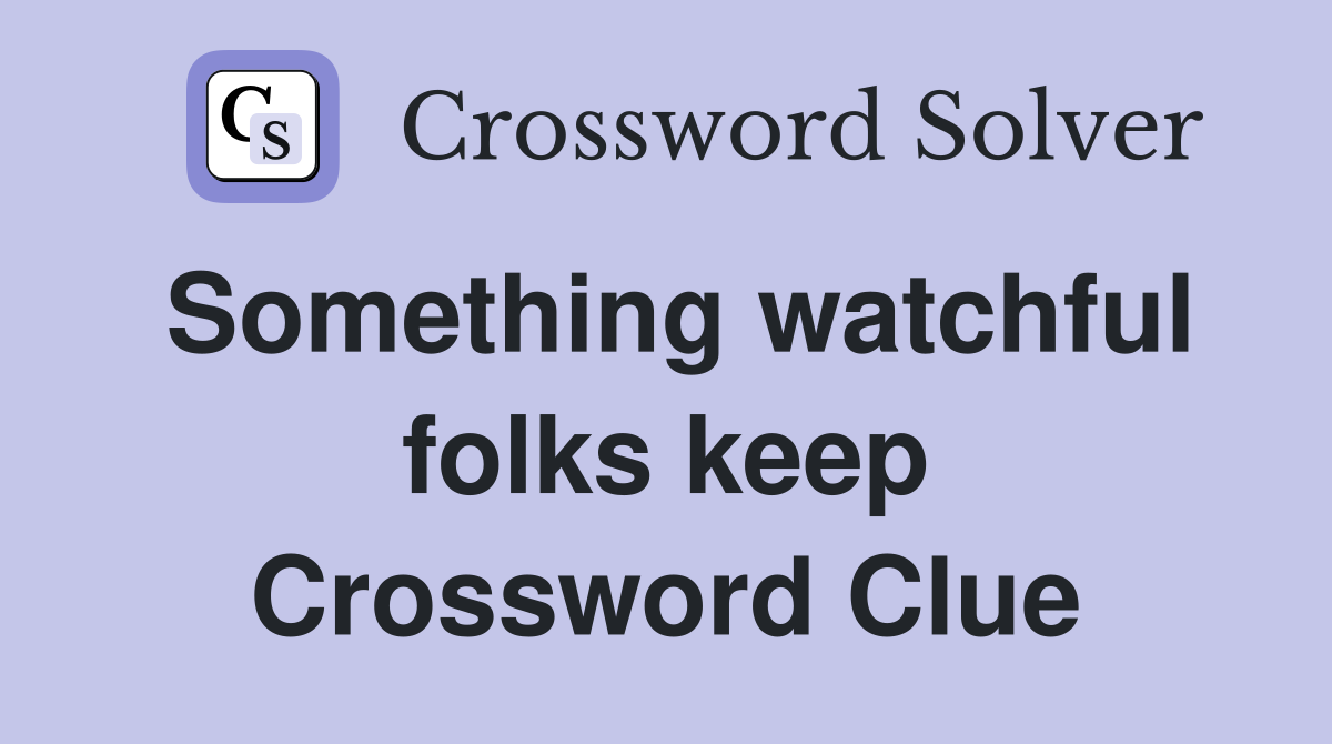 Something watchful folks keep Crossword Clue