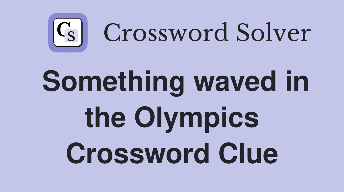 Something waved in the Olympics Crossword Clue