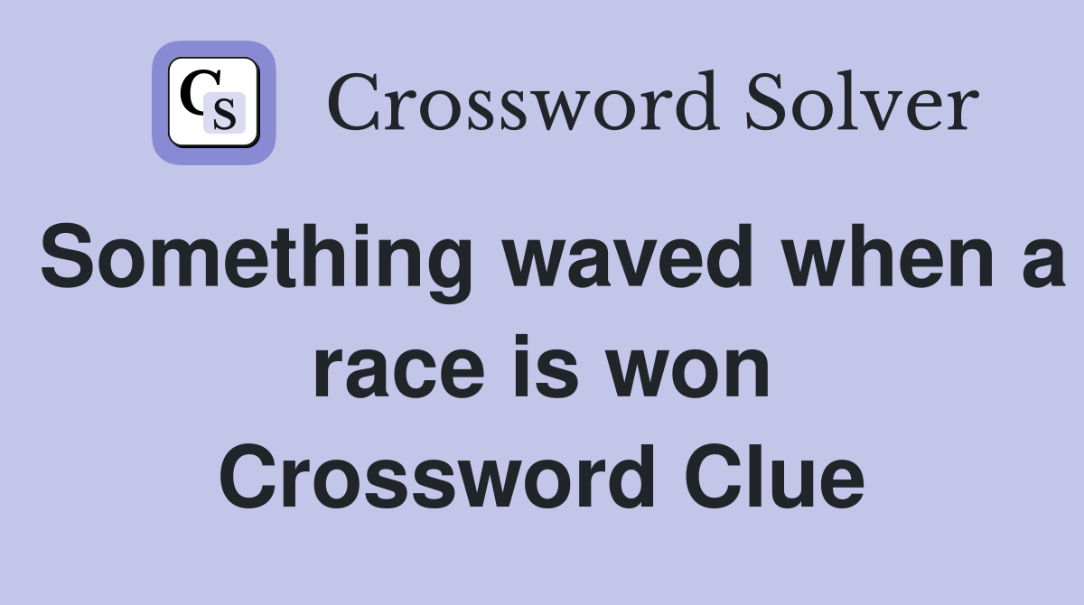 Something waved when a race is won Crossword Clue