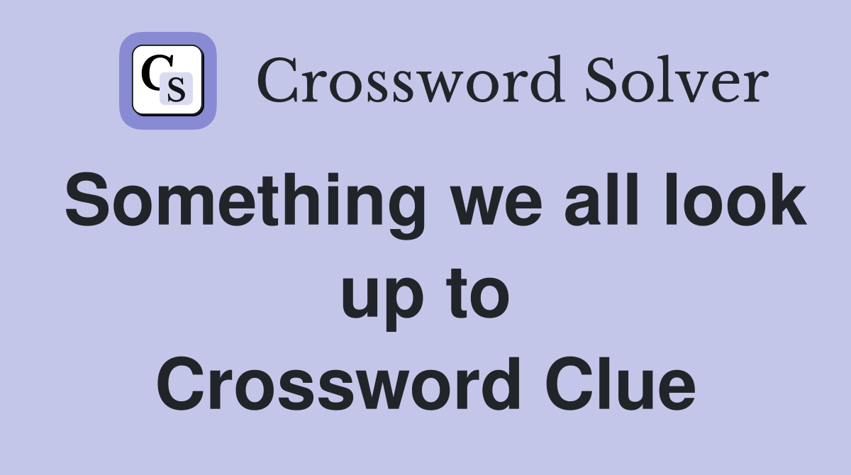 Something we all look up to Crossword Clue