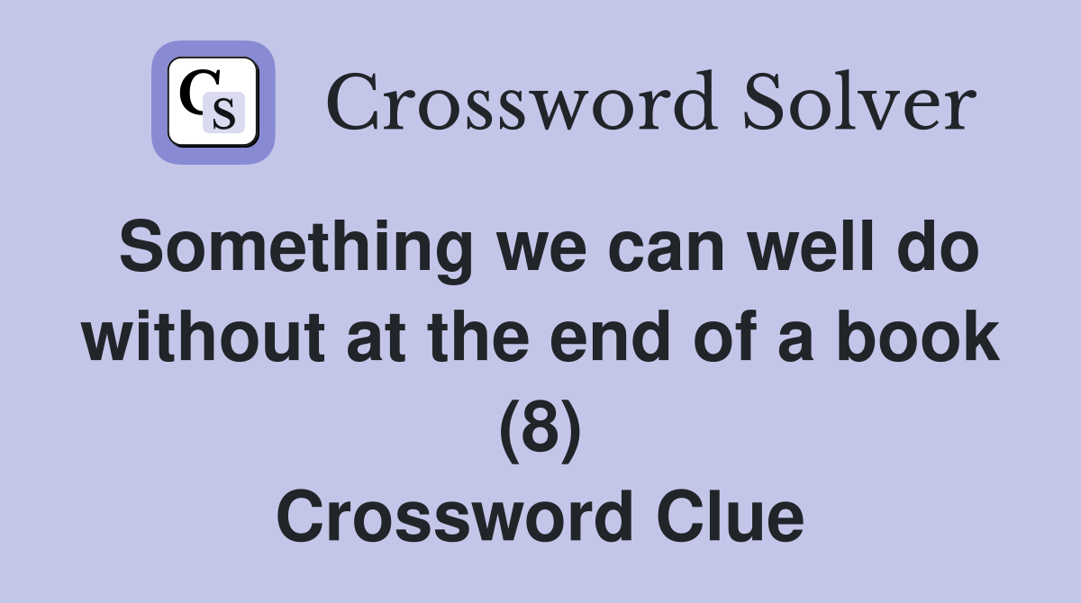Something we can well do without at the end of a book (8) Crossword Clue