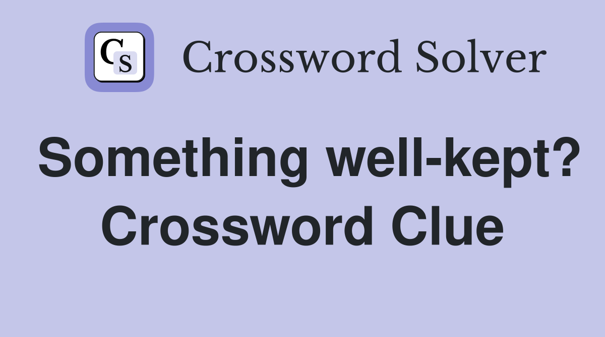 Something well-kept? Crossword Clue