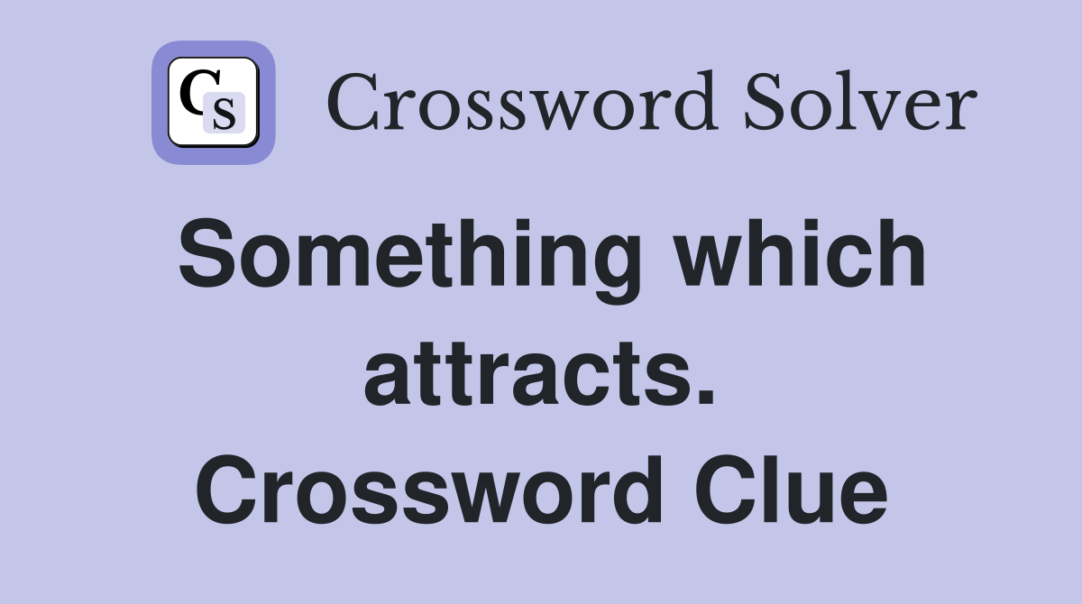 Something which attracts. Crossword Clue