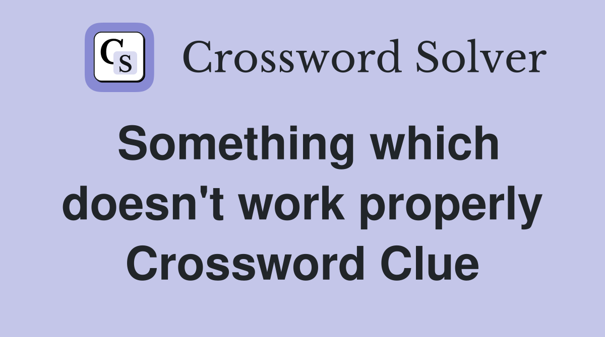 Something which doesn't work properly Crossword Clue