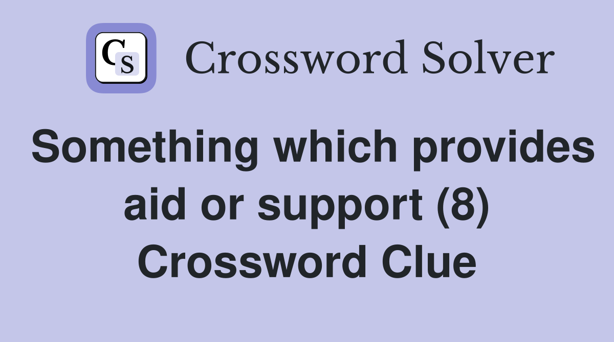 Something which provides aid or support (8) Crossword Clue