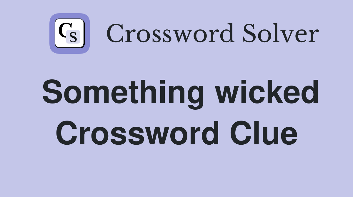 Something wicked Crossword Clue