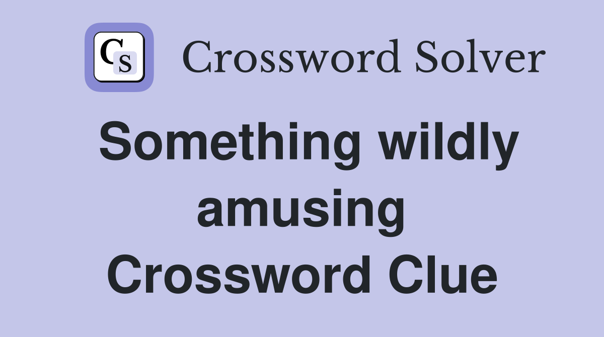 Something wildly amusing Crossword Clue