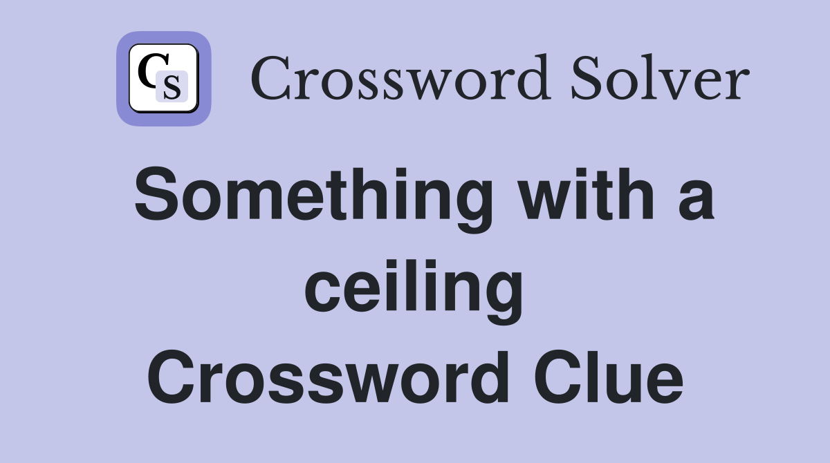 Something with a ceiling Crossword Clue