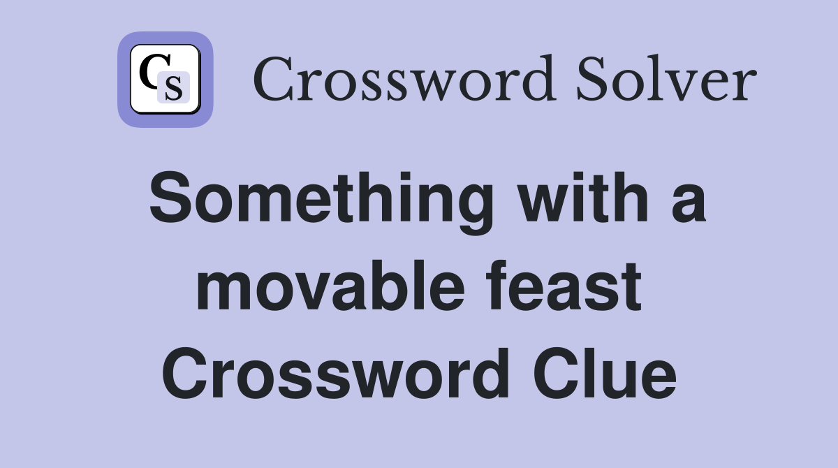 Something with a movable feast Crossword Clue