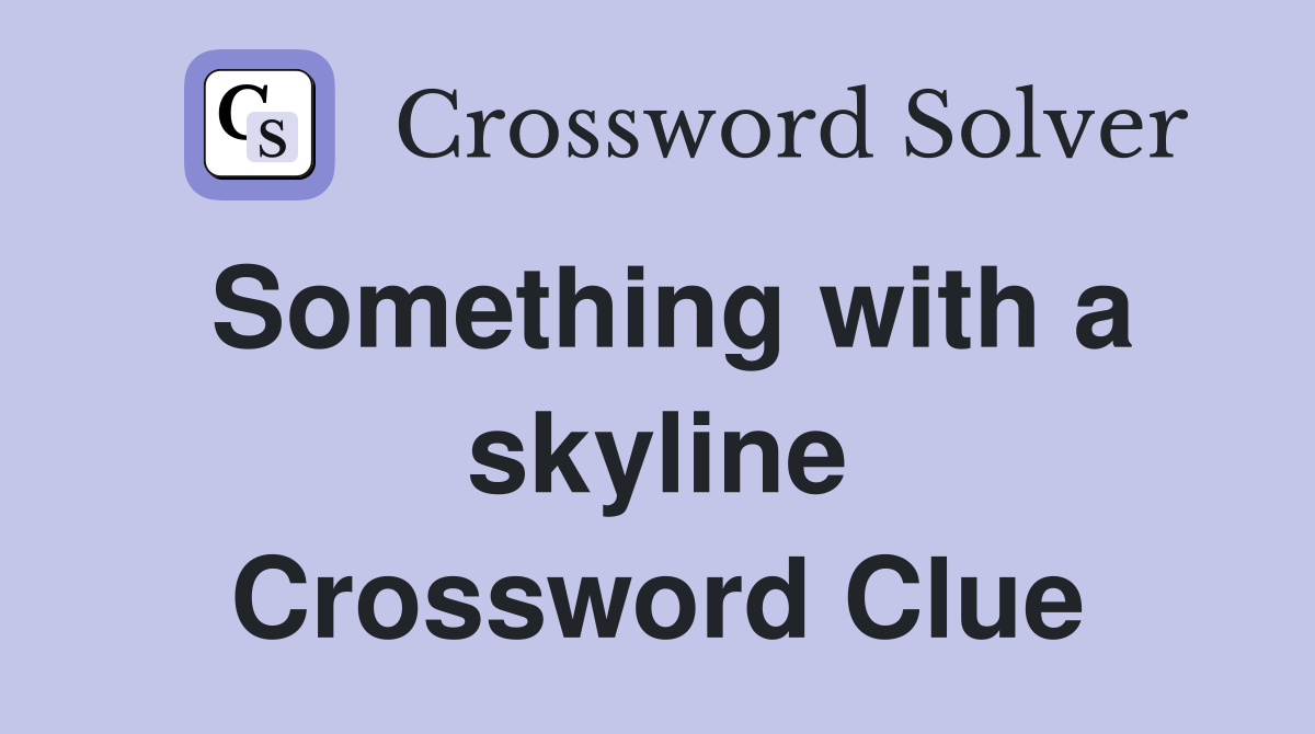 Something with a skyline Crossword Clue