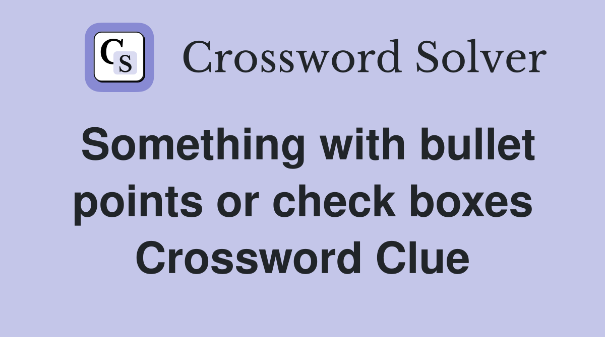 Something with bullet points or check boxes Crossword Clue