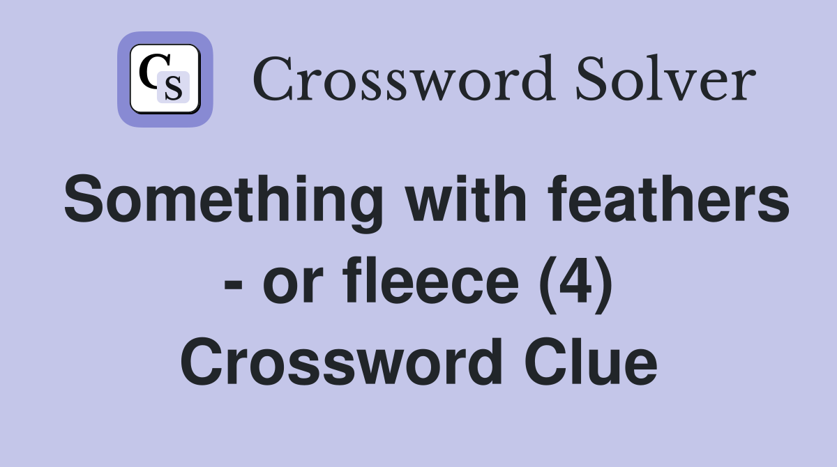 Something with feathers - or fleece (4) Crossword Clue