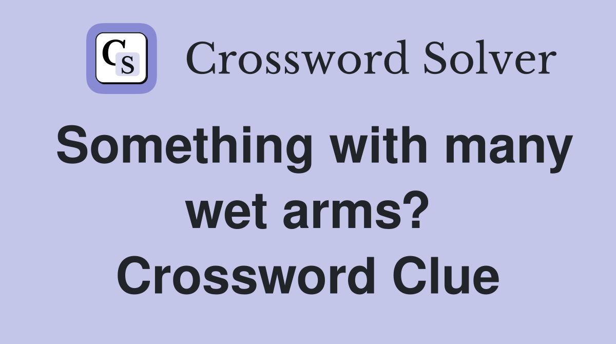 Something with many wet arms? Crossword Clue