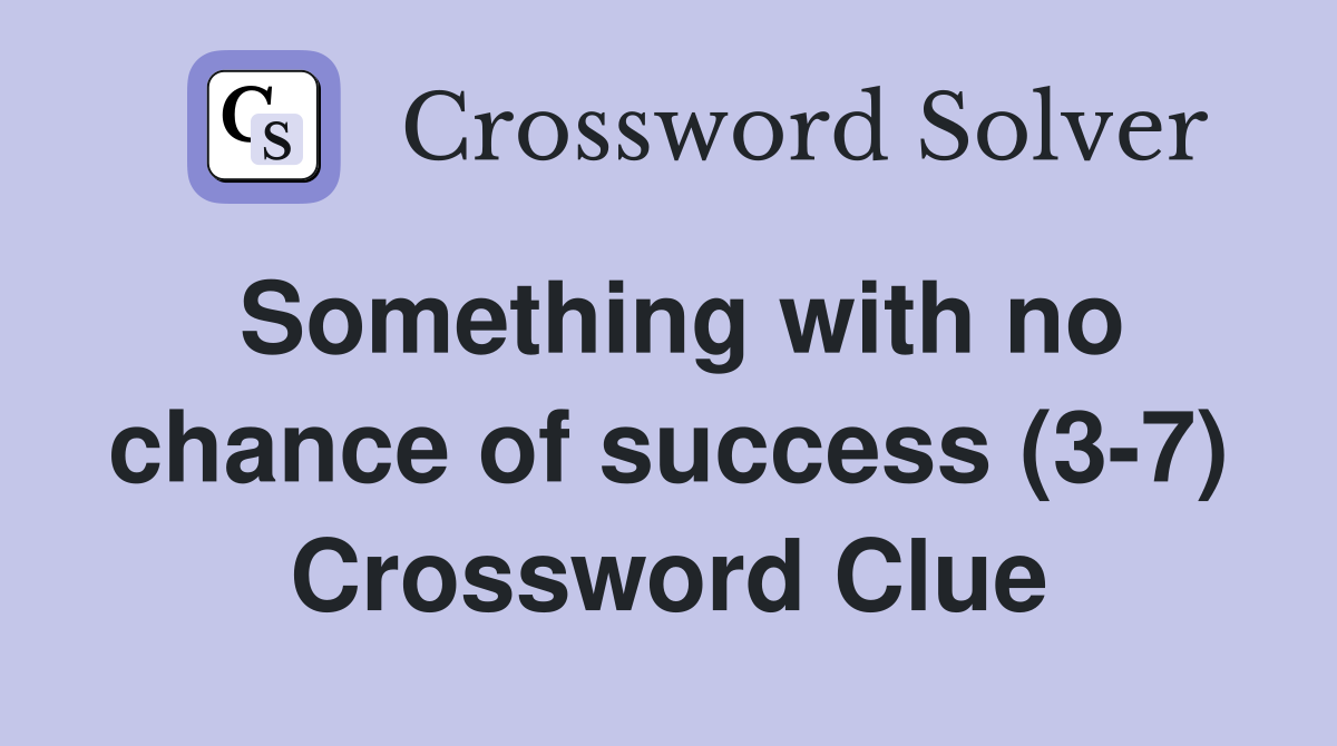 Something with no chance of success (3-7) Crossword Clue