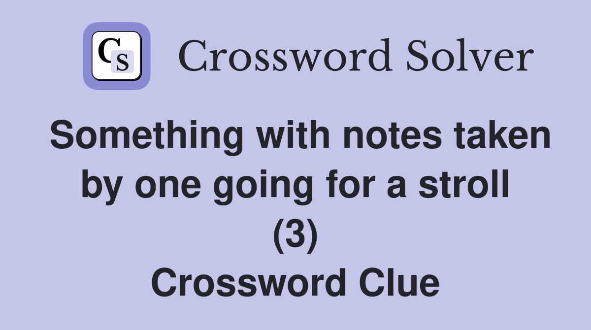 Something with notes taken by one going for a stroll (3) Crossword Clue