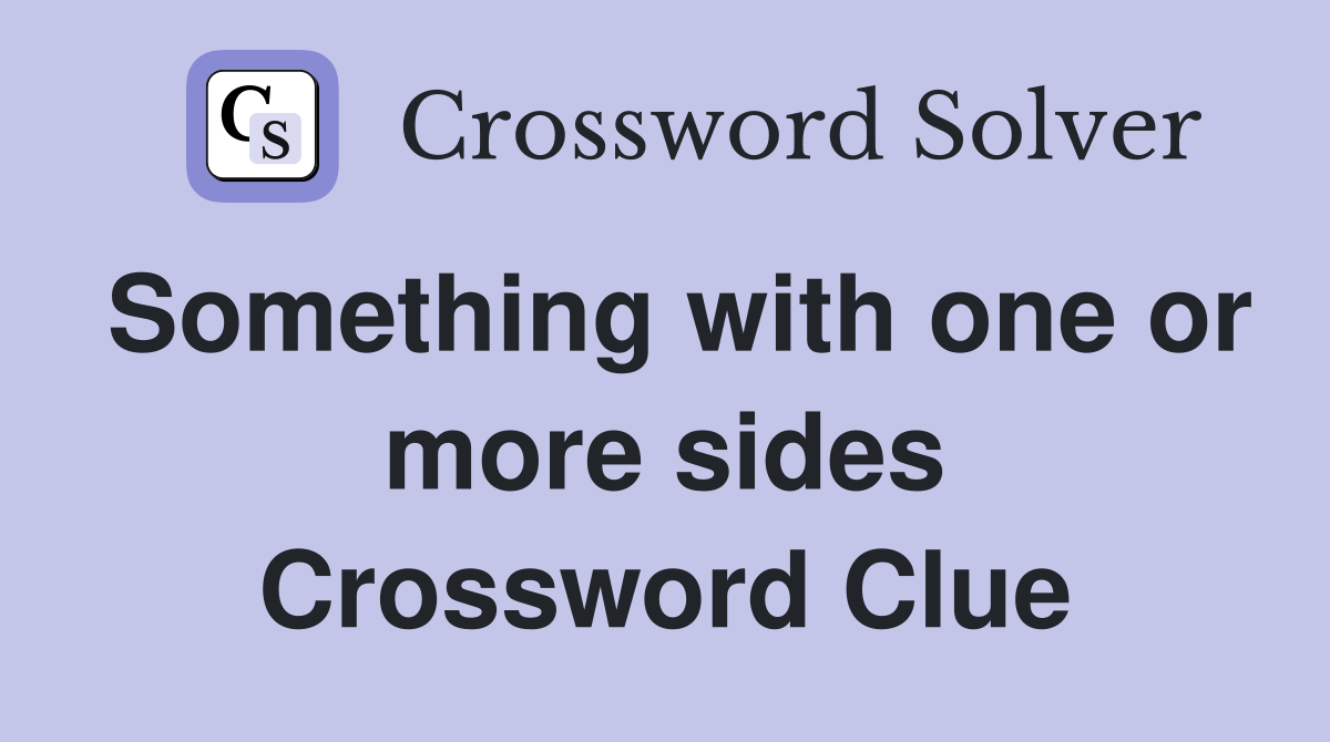 Something with one or more sides Crossword Clue