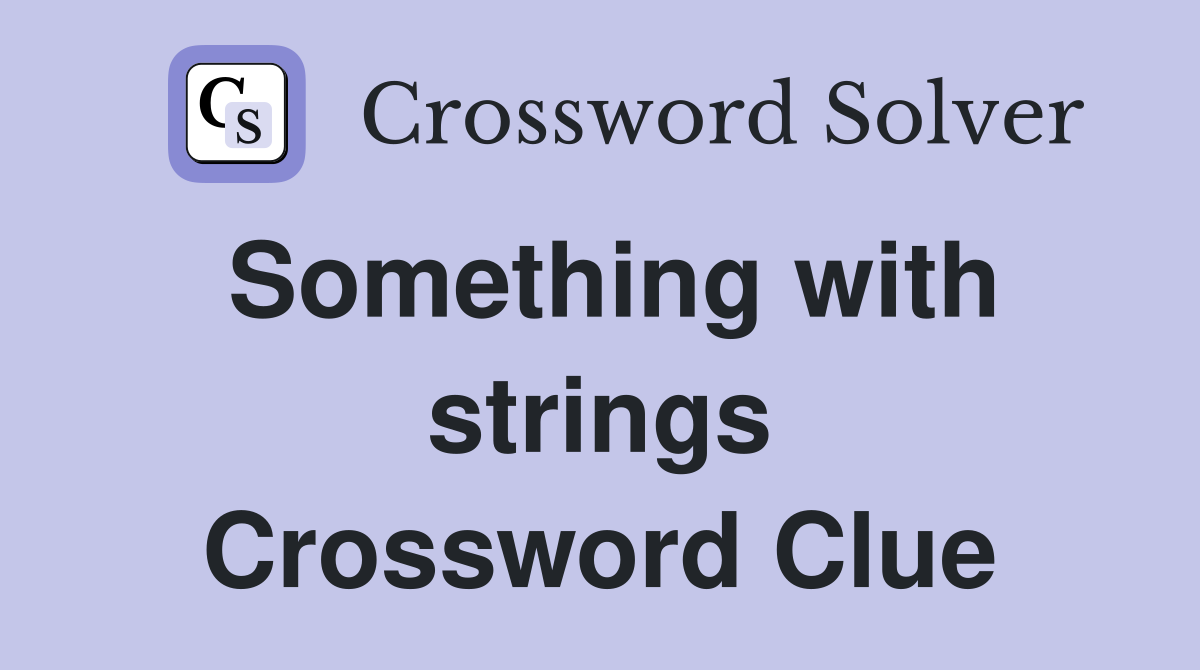 Something with strings Crossword Clue