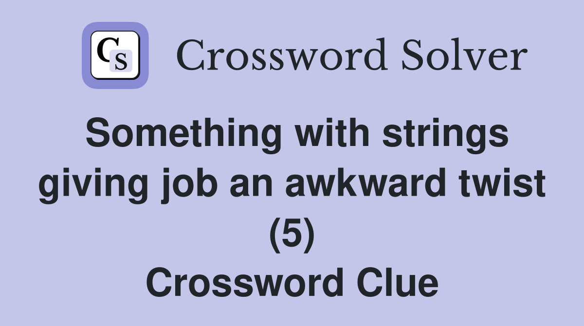 Something with strings giving job an awkward twist (5) Crossword Clue