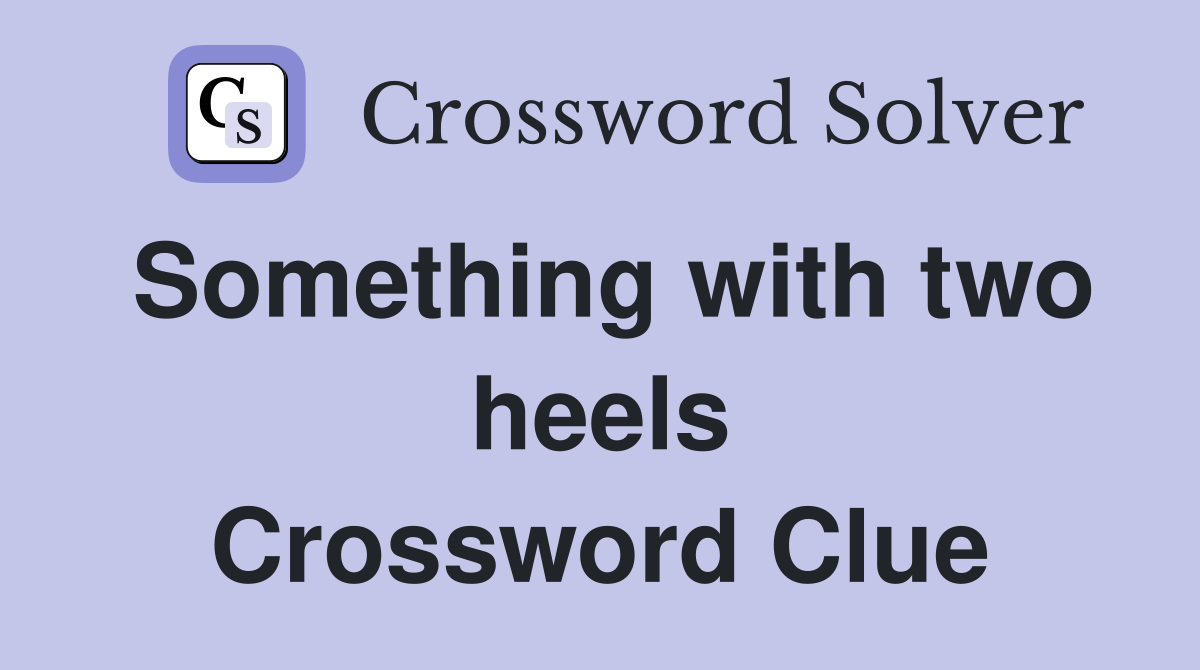 Something with two heels Crossword Clue