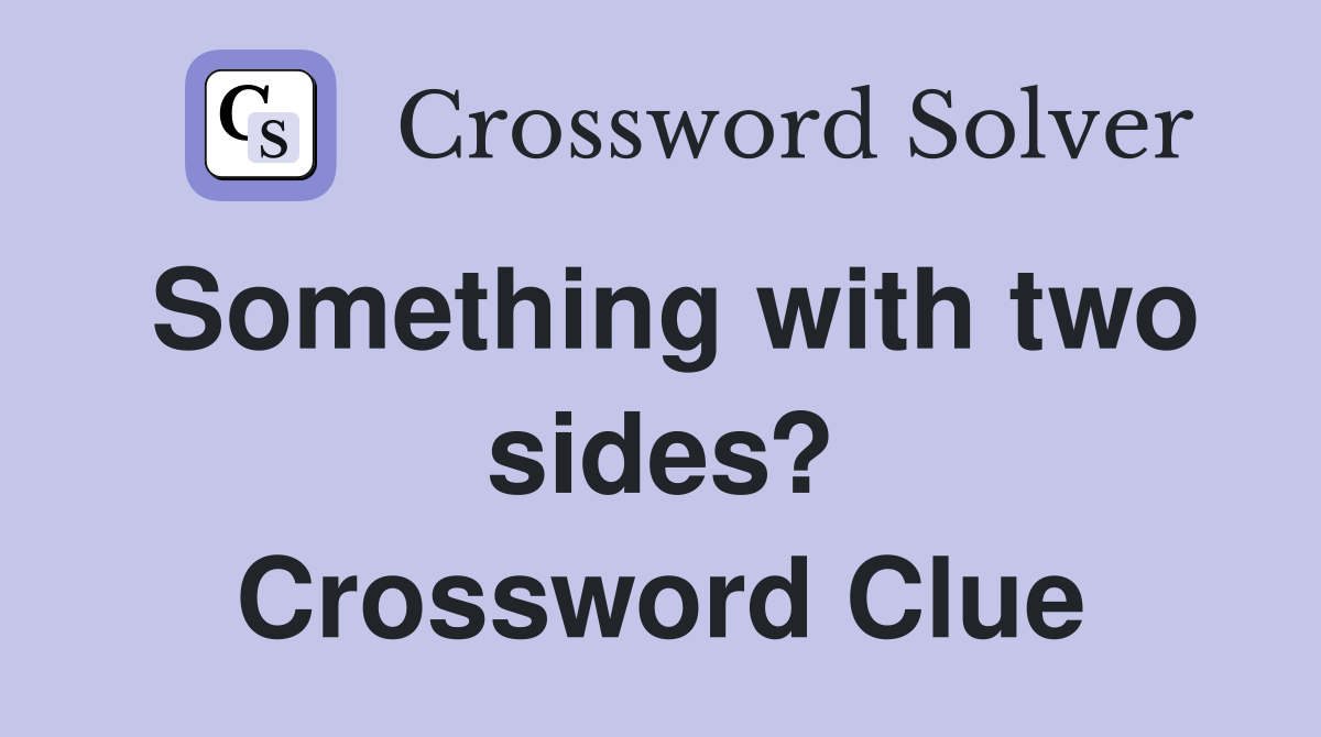 Something with two sides? Crossword Clue