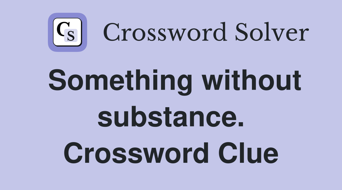 Something without substance. Crossword Clue
