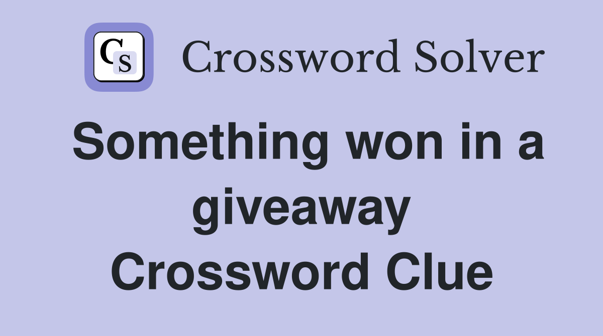 Something won in a giveaway Crossword Clue