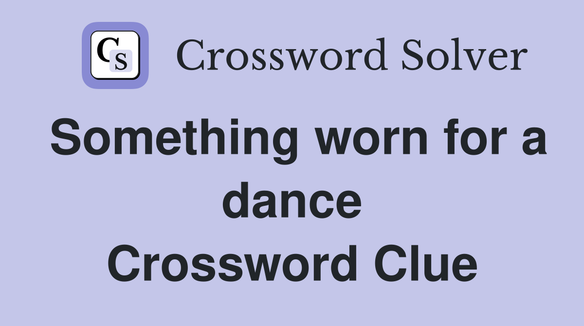 Something worn for a dance Crossword Clue
