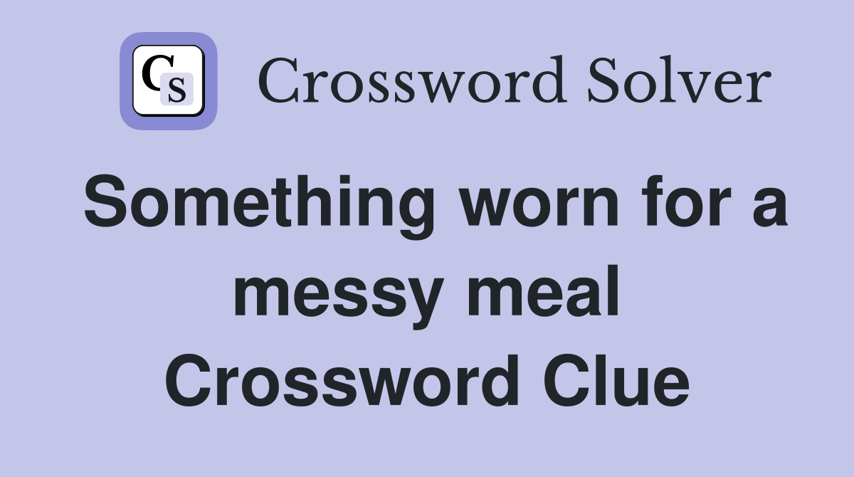 Something worn for a messy meal Crossword Clue