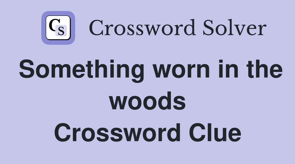 Something worn in the woods Crossword Clue