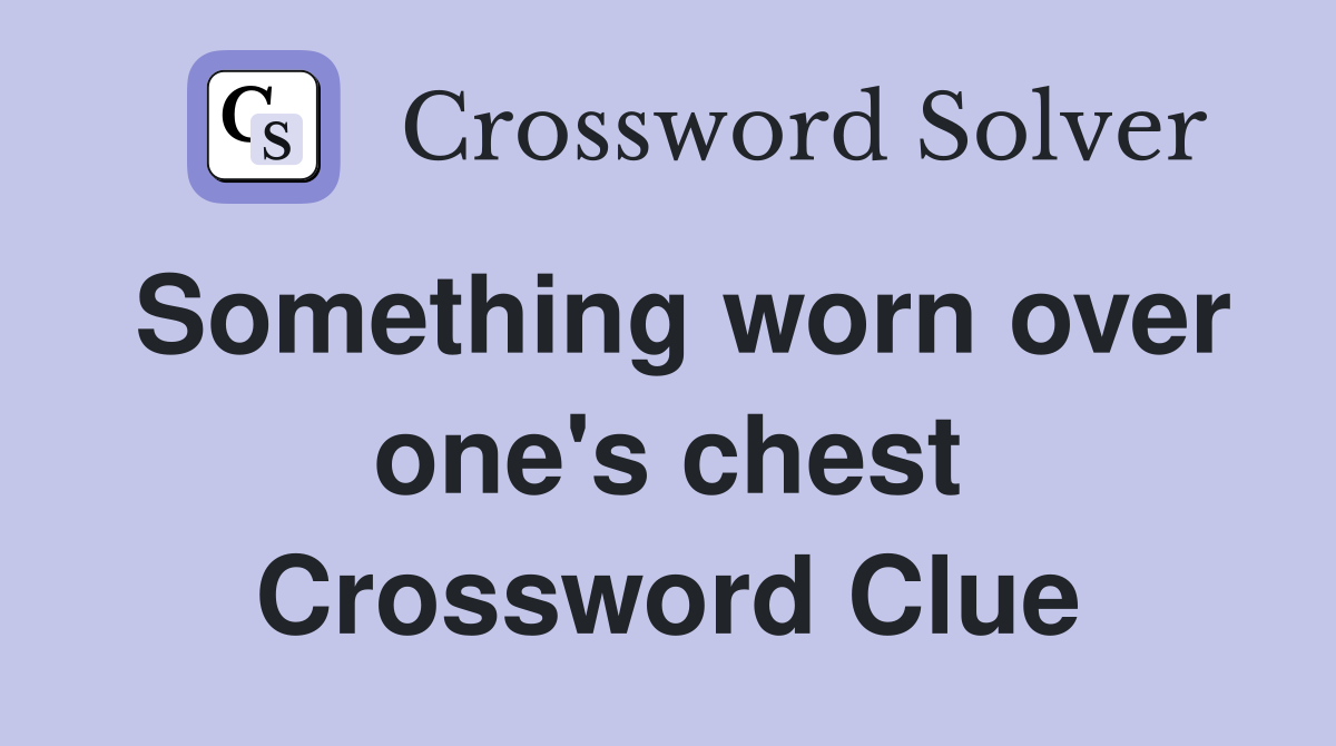 Something worn over one's chest Crossword Clue