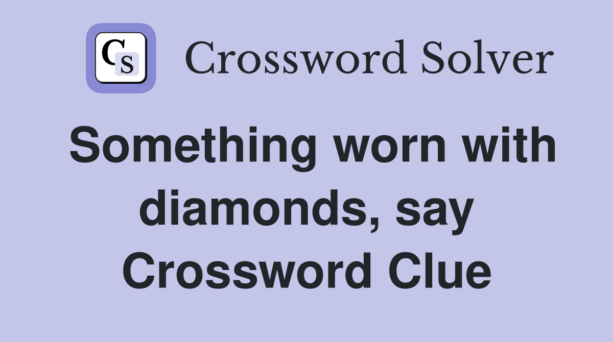 Something worn with diamonds, say Crossword Clue