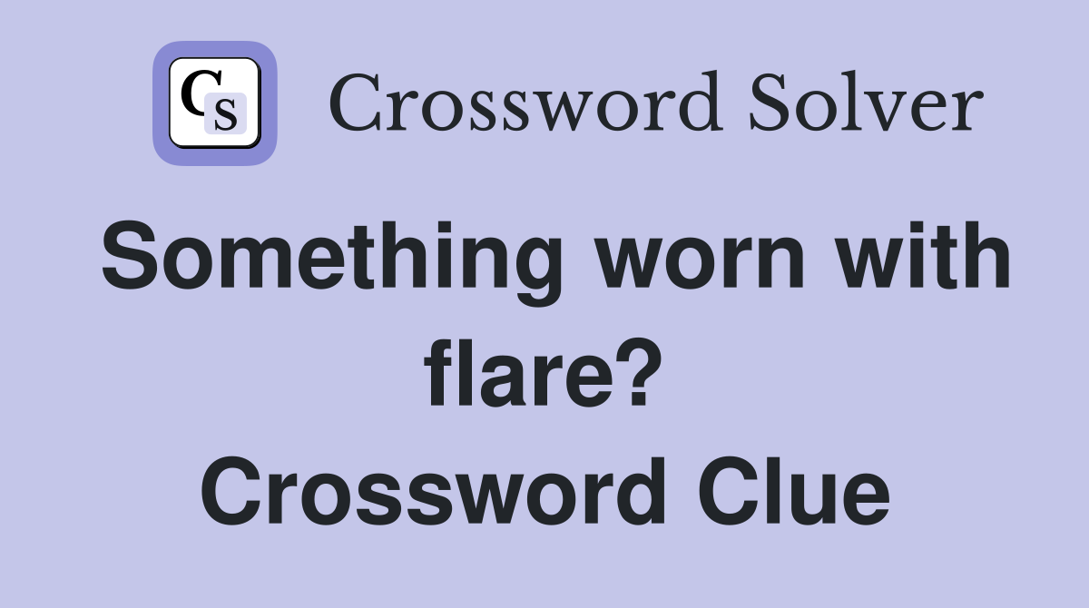 Something worn with flare? Crossword Clue