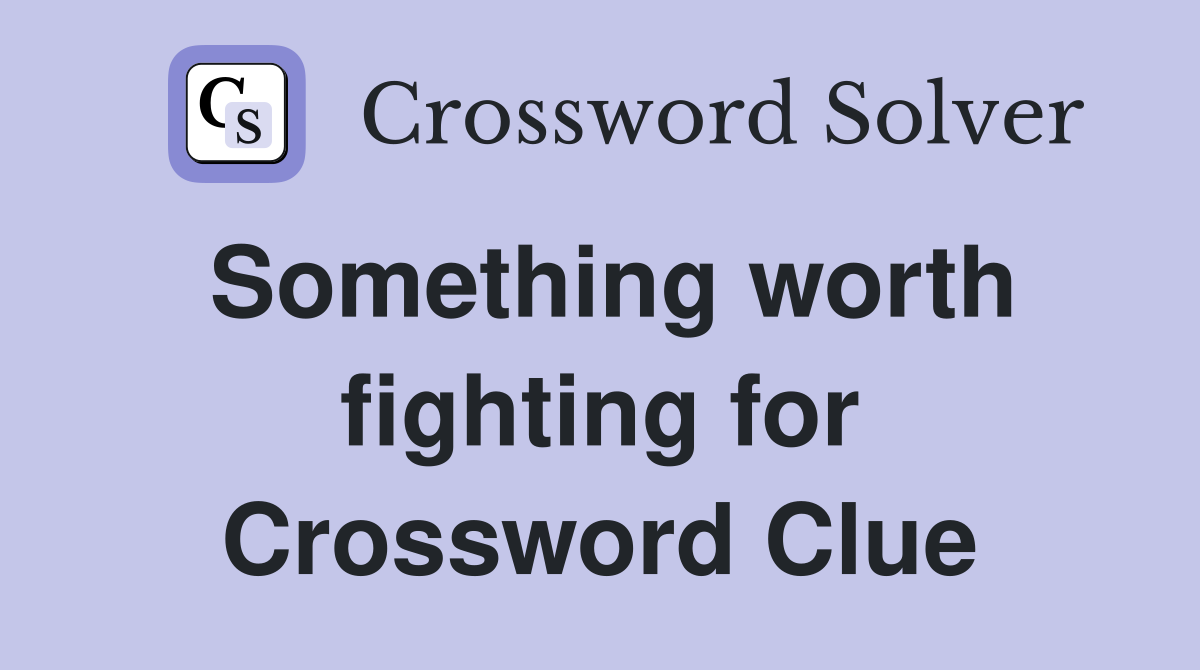 Something worth fighting for Crossword Clue