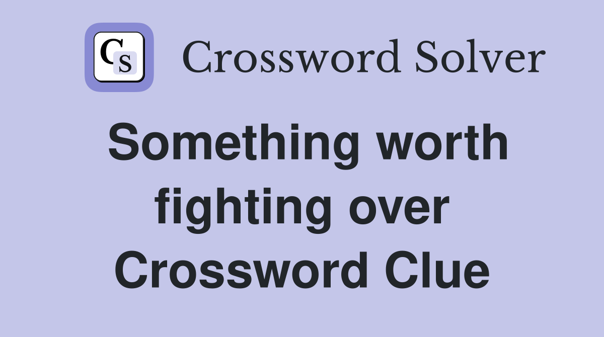 Something worth fighting over Crossword Clue