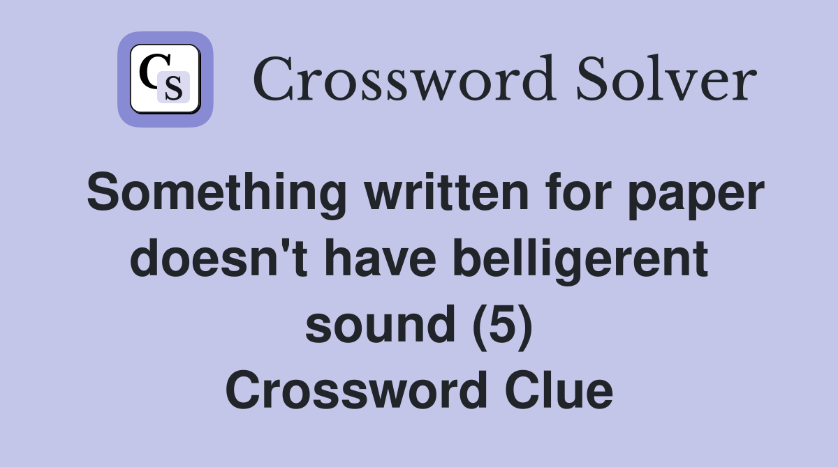 Something written for paper doesn't have belligerent sound (5) Crossword Clue