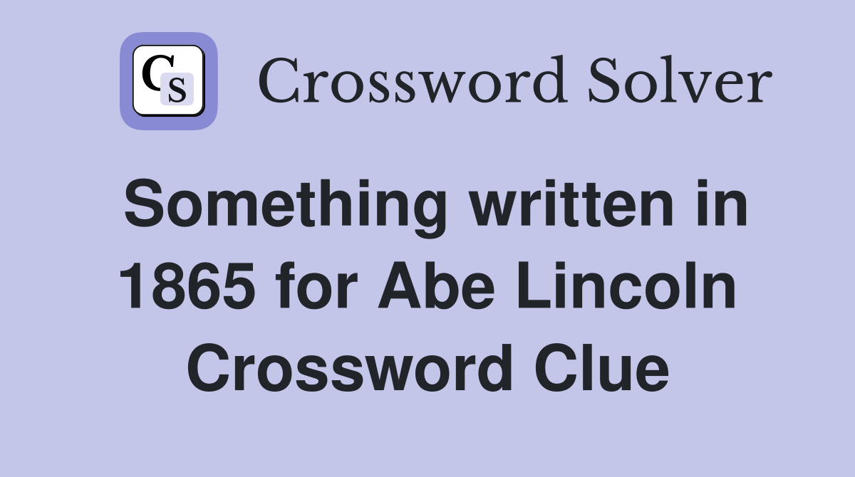 Something written in 1865 for Abe Lincoln Crossword Clue