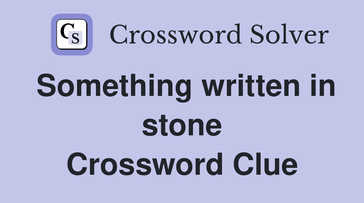 Something written in stone Crossword Clue