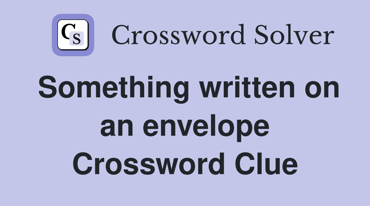 Something written on an envelope Crossword Clue