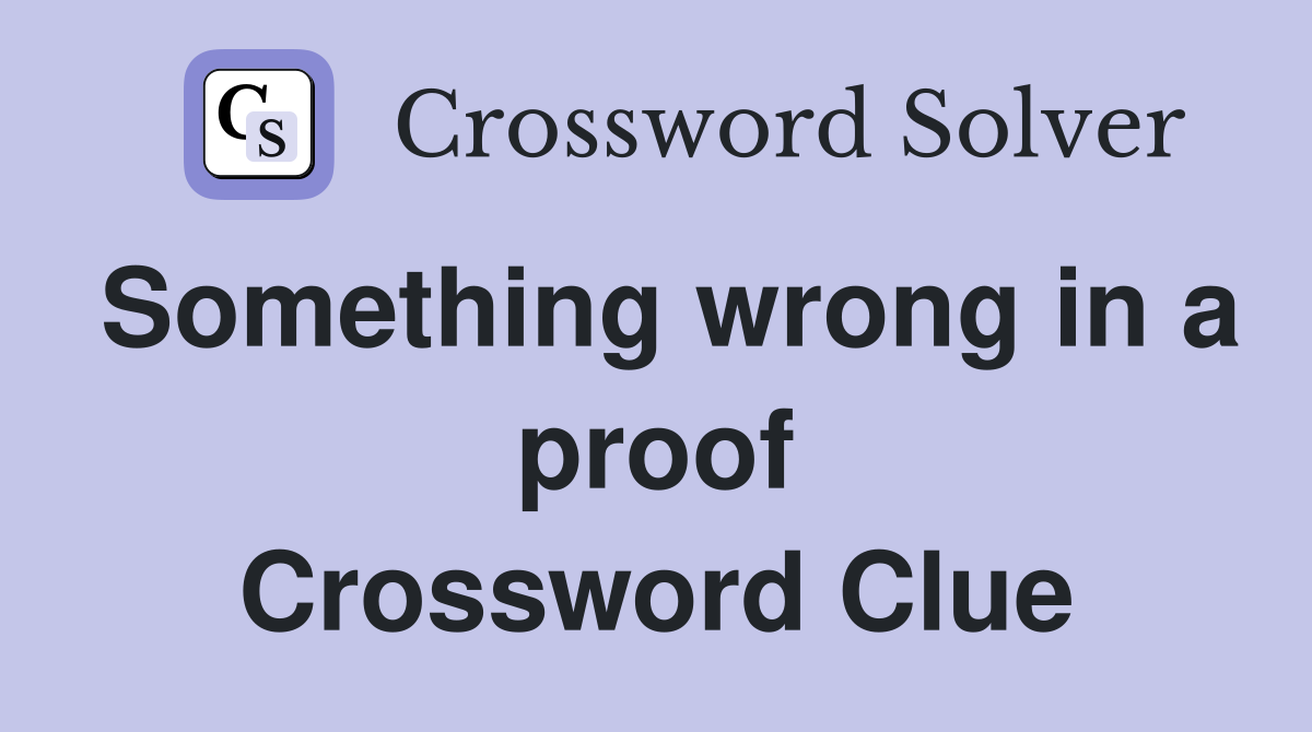 Something wrong in a proof Crossword Clue